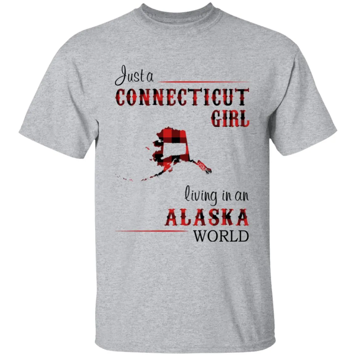 Just A Connecticut Girl Living In An Alaska World T-shirt
