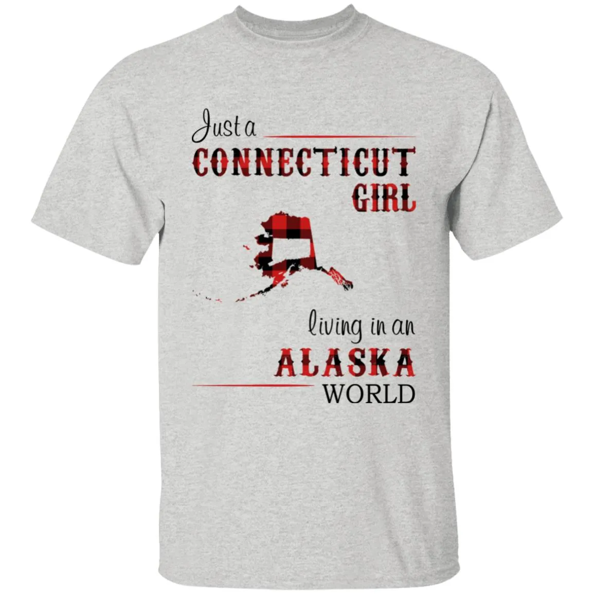 Just A Connecticut Girl Living In An Alaska World T-shirt
