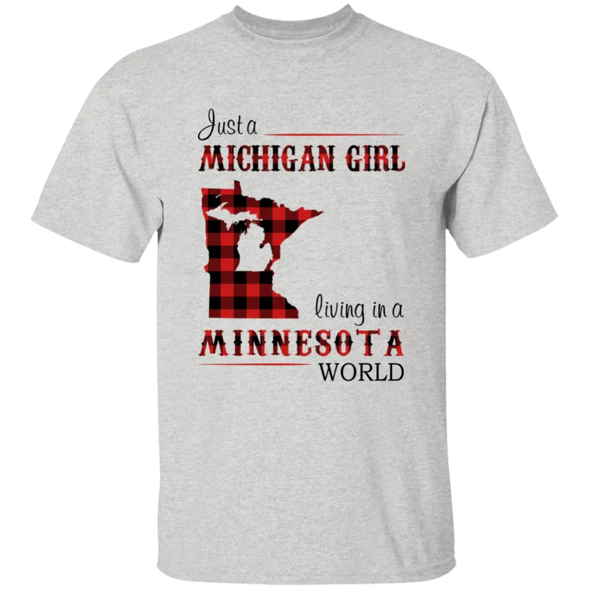 Just A Michigan Girl Living In A Minnesota World T-shirt