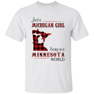 Just A Michigan Girl Living In A Minnesota World T-shirt