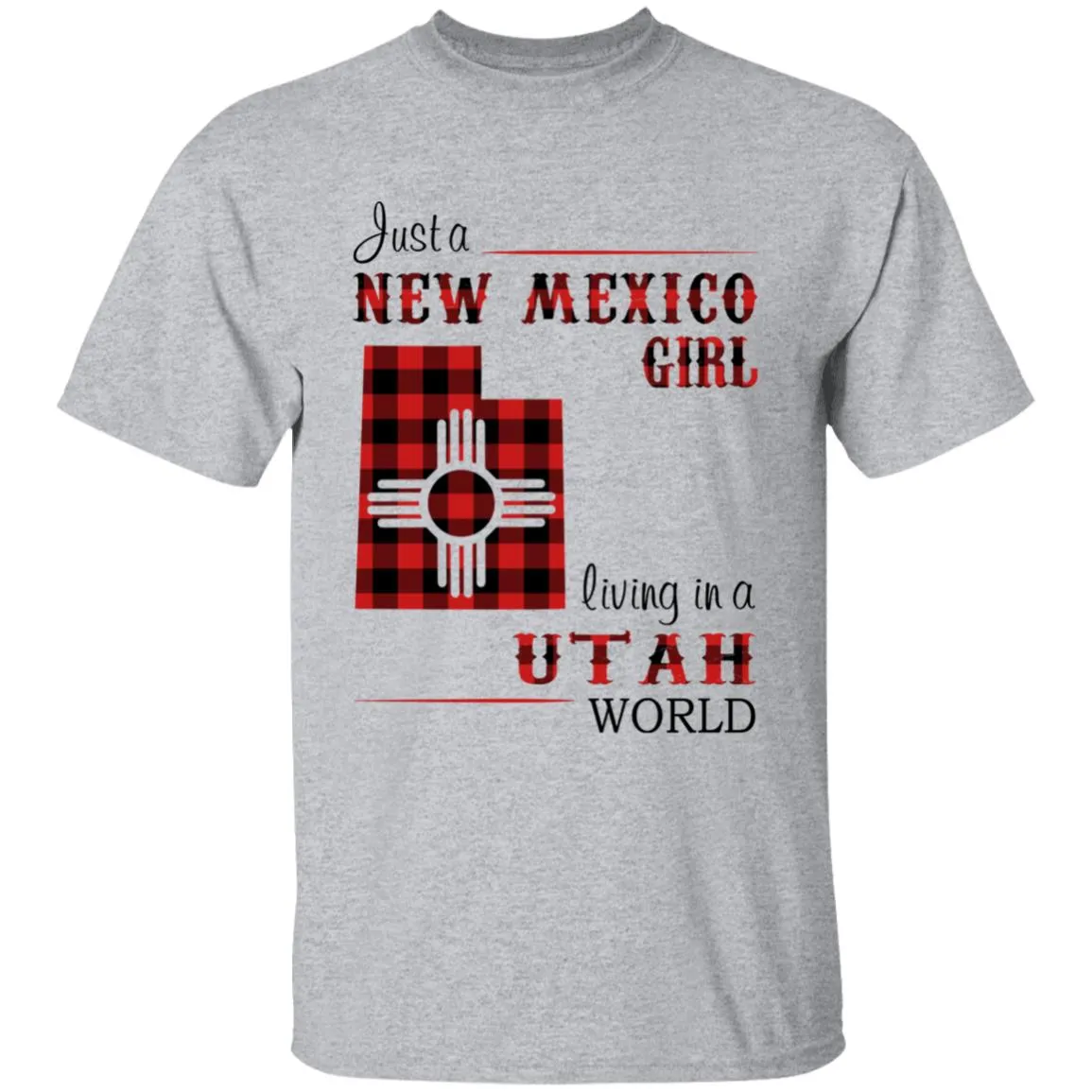 Just A New Mexico Girl Living In A Utah World T-shirt
