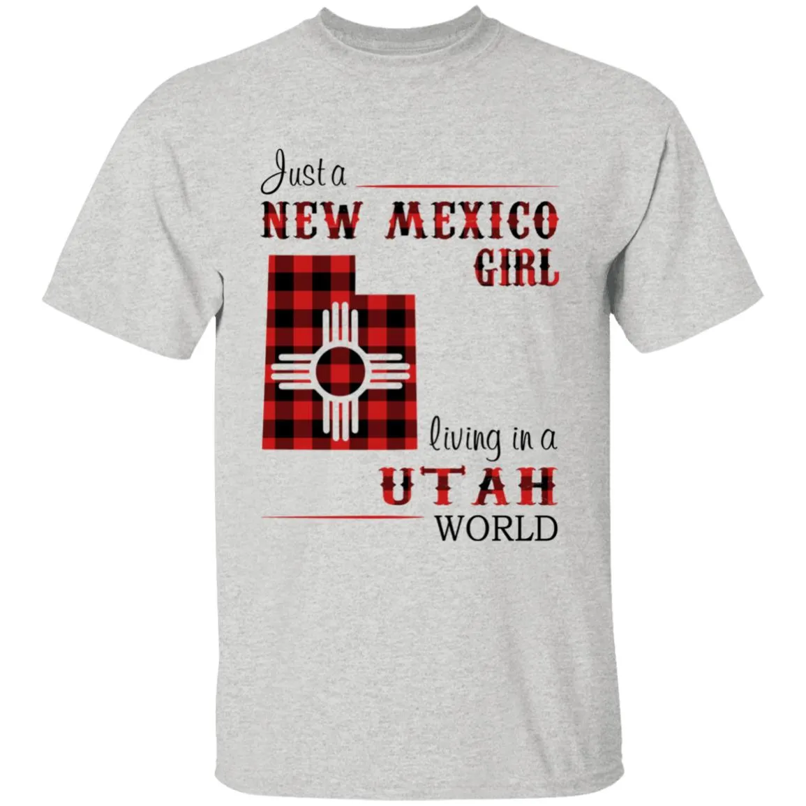 Just A New Mexico Girl Living In A Utah World T-shirt