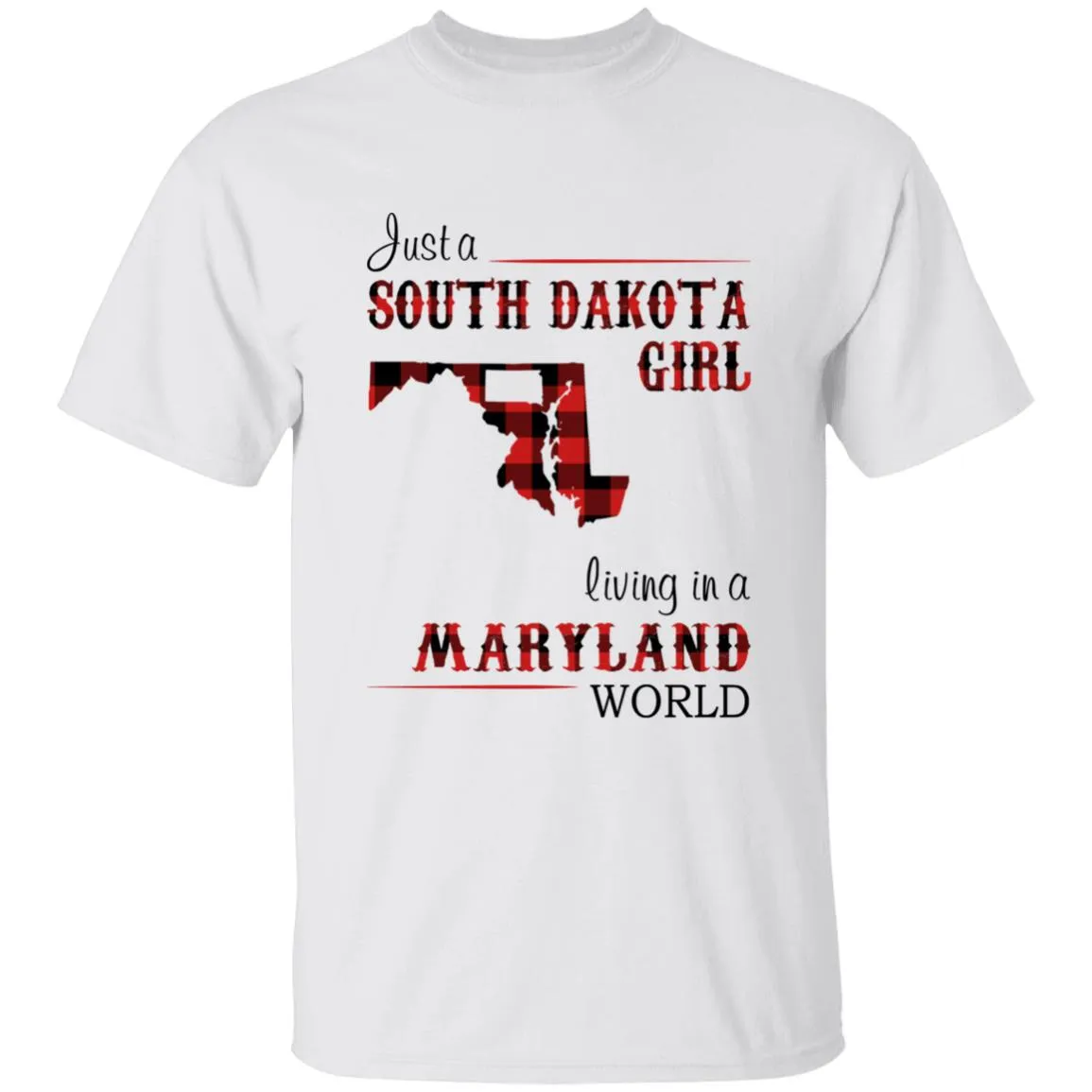 Just A South Dakota Girl Living In A Maryland World T-shirt