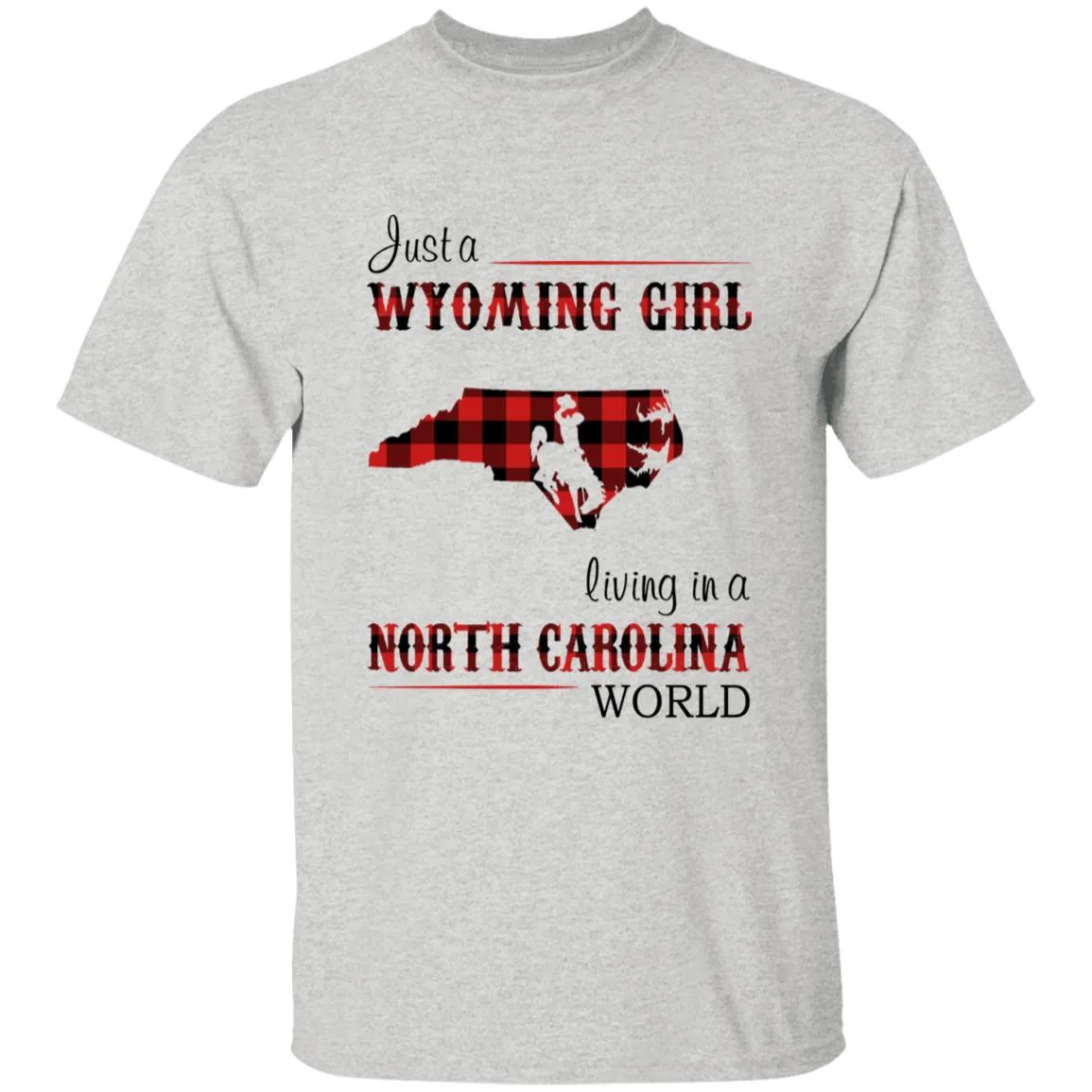 Just A Wyoming Girl Living In A North Carolina World T-shirt