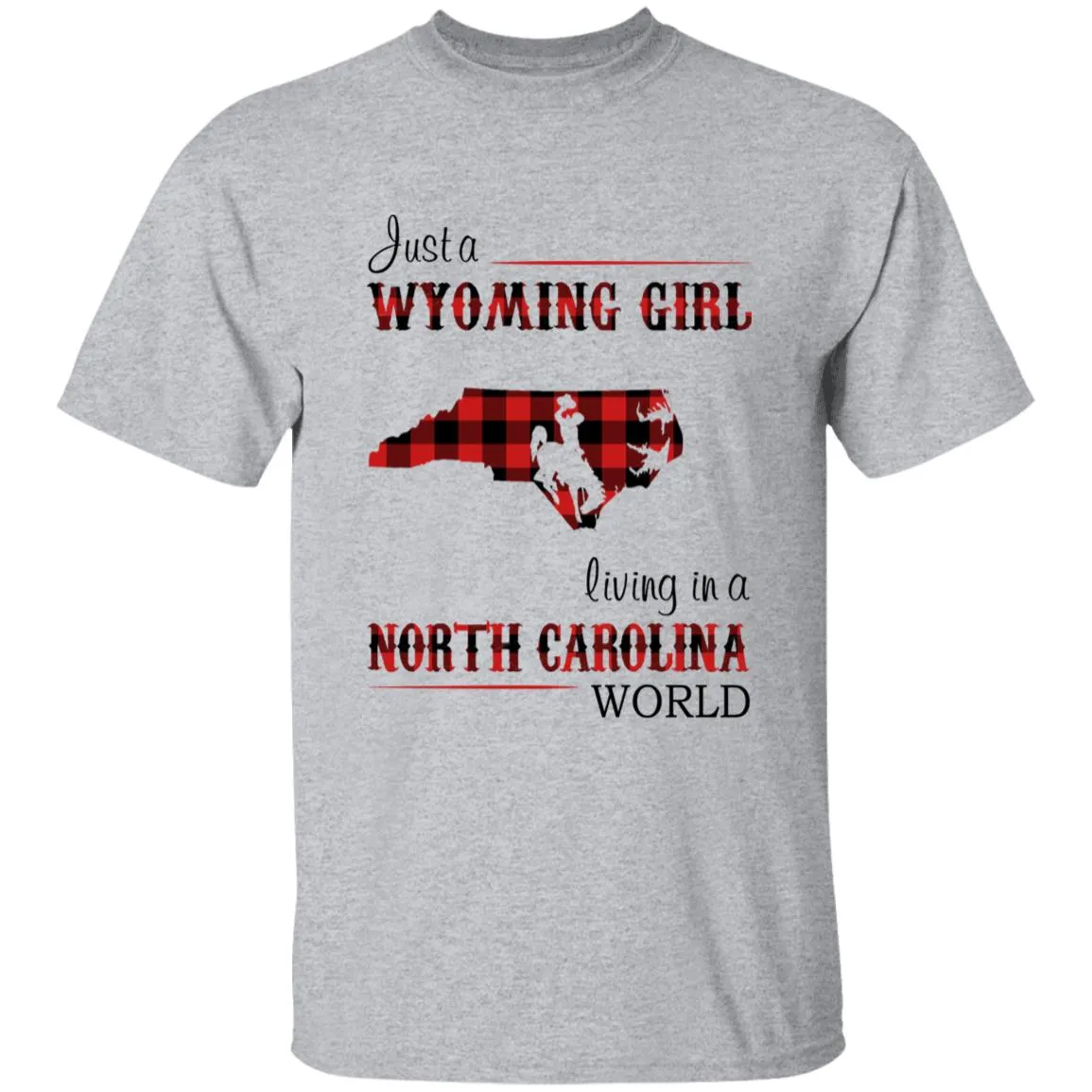 Just A Wyoming Girl Living In A North Carolina World T-shirt