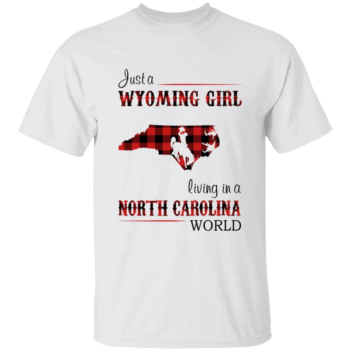 Just A Wyoming Girl Living In A North Carolina World T-shirt