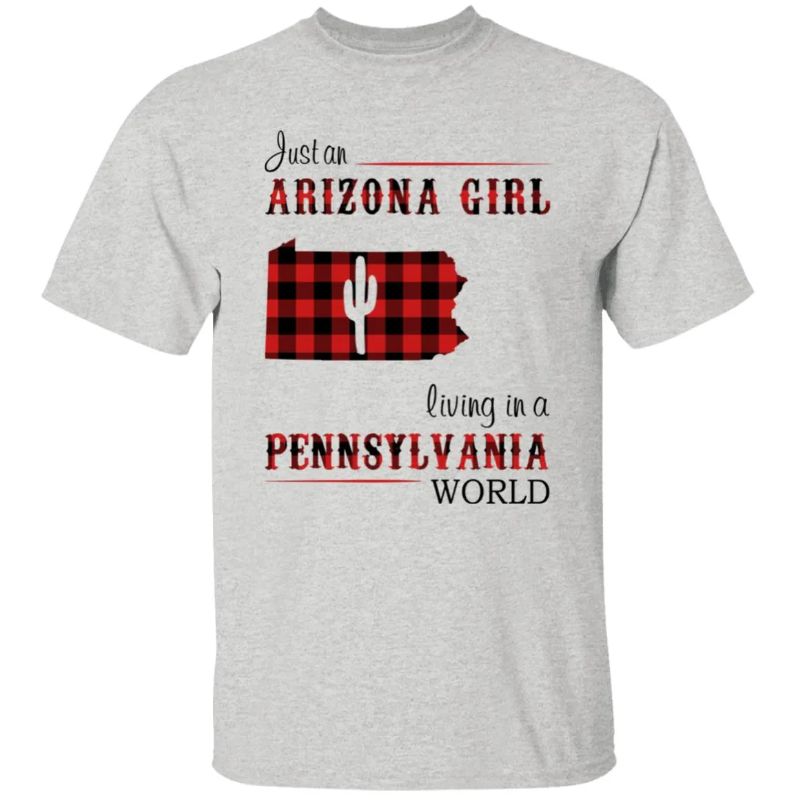 Just An Arizona Girl Living In A Pennsylvania World T-shirt