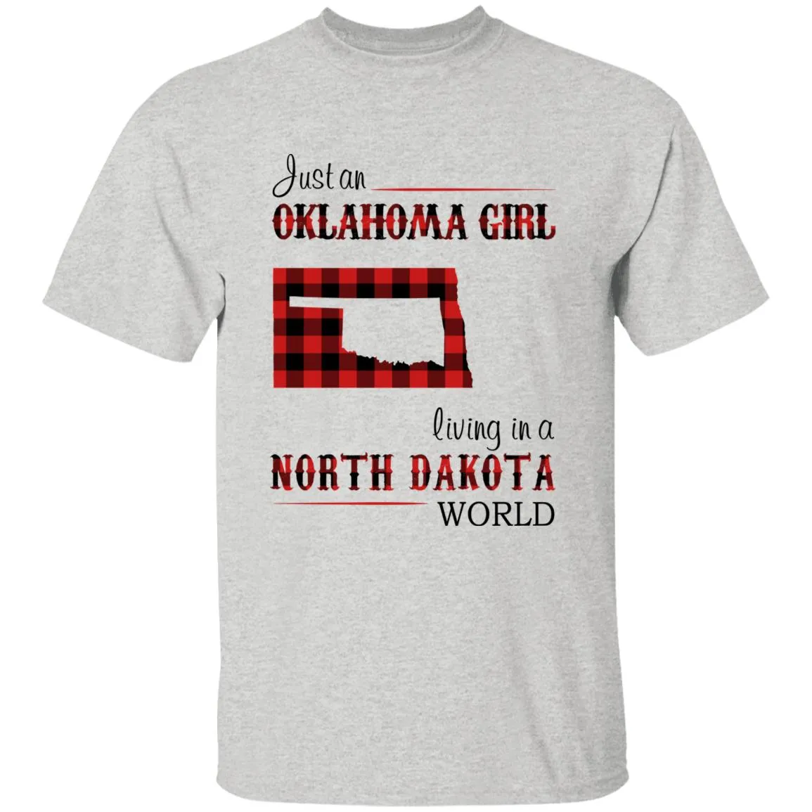 Just An Oklahoma Girl Living In A North Dakota World T-shirt