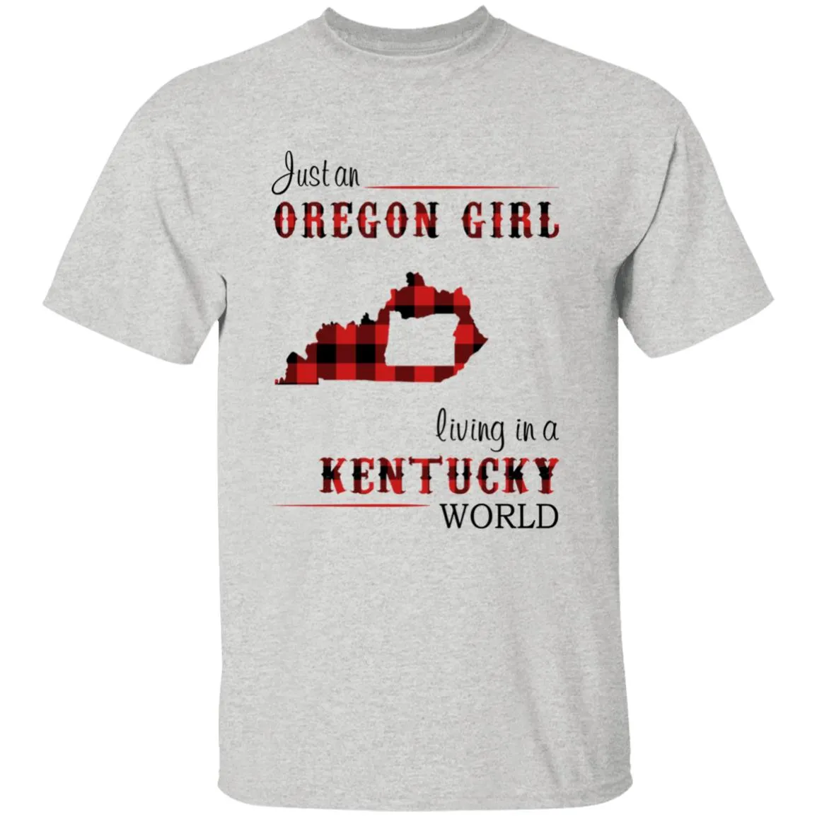 Just An Oregon Girl Living In A Kentucky World T-shirt