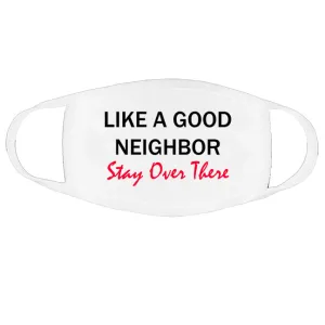 Like a good neighbor stay over there face mask