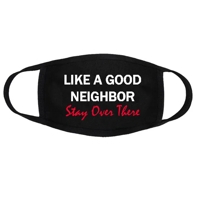 Like a good neighbor stay over there face mask