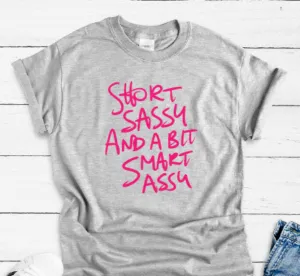 Short, Sassy, and a Bit Smart Assy, Gray Short Sleeve T-shirt